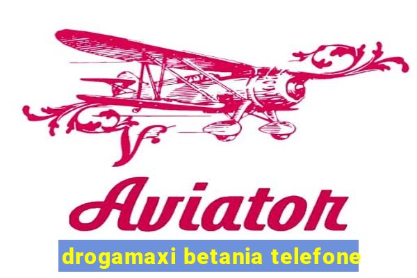 drogamaxi betania telefone